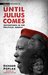 Until Julius Comes by Richard Poplak Until Julius Comes by Richard Poplak