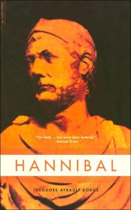 A History of the Art of War Among the Carthaginians and Romans down to the Battle of Pydna, 168 B.C., with a Detailed Account of the Second Punic War - Theodore Ayrault Dodge