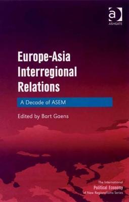 Europe-Asia Interregional Relations: A Decade of Asem Bart Gaens Europe-Asia Interregional Relations: A Decade of Asem Bart Gaens