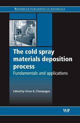 Cold Spray Materials Deposition Process Victor K. Champagne Cold Spray Materials Deposition Process Victor K. Champagne