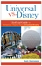 Universal versus Disney: The Unofficial Guide to American Theme Parks' Greatest Rivalry