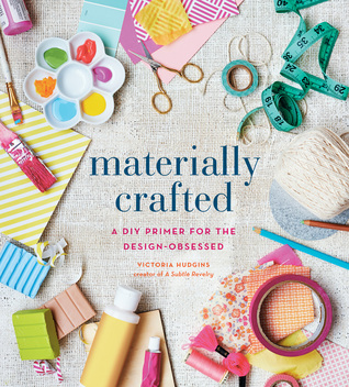 Materially Crafted A Diy Primer For The Design Obsessed Materially Crafted A Diy Primer For The Design Obsessed