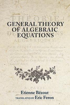 General Theory of Algebraic Equations Etienne Bezout General Theory of Algebraic Equations Etienne Bezout