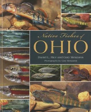 Native Fishes of Ohio Daniel L. Rice Native Fishes of Ohio Daniel L. Rice