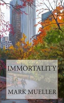 Immortality Mark Mueller Immortality Mark Mueller