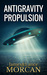 ANTIGRAVITY PROPULSION: Human or Alien Technologies?