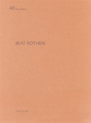 Beat Rothen: de Aedibus 40 Heinz Wirz Beat Rothen: de Aedibus 40 Heinz Wirz