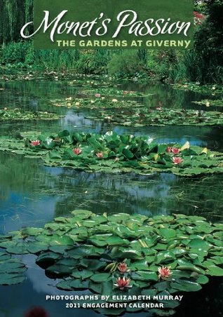 Monets Passion: The Gardens at Giverny 2011 Engagement Calendar Elizabeth Murray Monets Passion: The Gardens at Giverny 2011 Engagement Calendar Elizabeth Murray