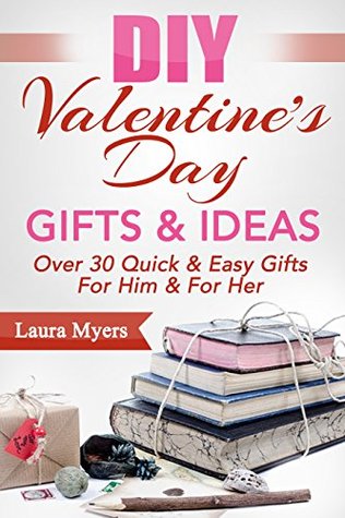 DIY Valentine's Day Gifts & Ideas: Over 30 Quick & Easy Gifts For Him ... DIY Valentine's Day Gifts & Ideas: Over 30 Quick & Easy Gifts For Him ...