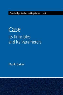 Case: Its Principles and Its Parameters Mark Baker Case: Its Principles and Its Parameters Mark Baker