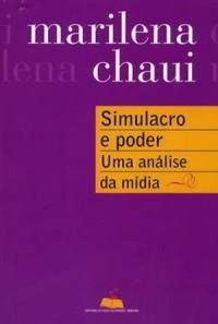 Simulacro e Poder: uma análise da mídia Marilena Chauí Simulacro e Poder: uma análise da mídia Marilena Chauí