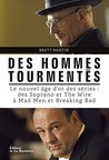 Des hommes tourmentés: Le nouvel âge d'or des séries : des Soprano et The Wire à Mad Men et Breaking Bad (NON FICTION)