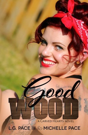Good Wood (Carved Hearts, #1) L.G. Pace III Good Wood (Carved Hearts, #1) L.G. Pace III