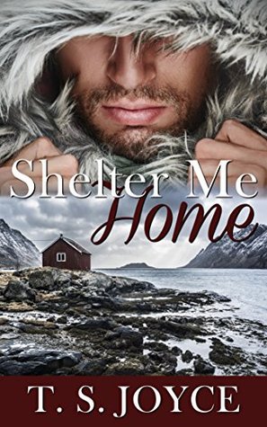 Shelter Me Home T.S. Joyce Shelter Me Home T.S. Joyce