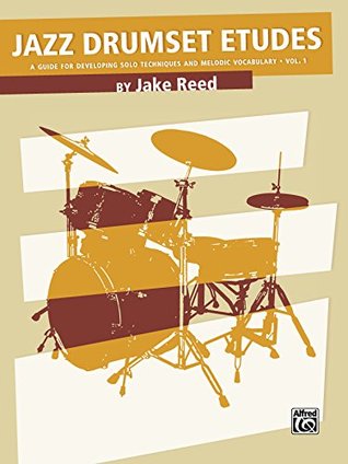 Jazz Drumset Etudes: A Guide for Developing Solo Techniques and Melodic Vocabulary, Vol. 1 Jake Reed Jazz Drumset Etudes: A Guide for Developing Solo Techniques and Melodic Vocabulary, Vol. 1 Jake Reed