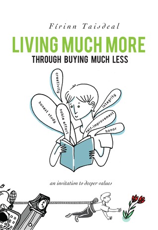 Living Much More through Buying Much Less Firinn Taisdeal Living Much More through Buying Much Less Firinn Taisdeal
