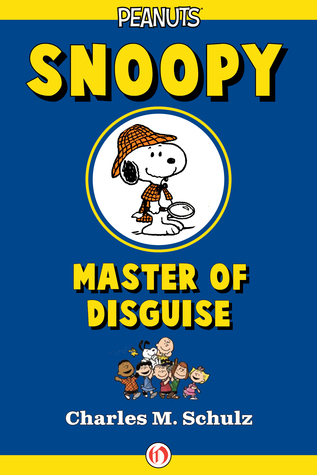 Snoopy, Master of Disguise Charles M. Schulz Snoopy, Master of Disguise Charles M. Schulz