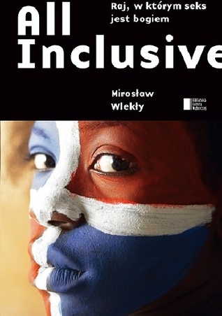 All Inclusive. Raj, w którym seks jest Bogiem Mirosław Wlekły All Inclusive. Raj, w którym seks jest Bogiem Mirosław Wlekły