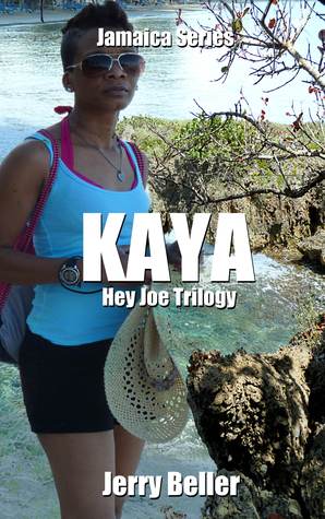 Kaya: Hey Joe Trilogy: book 2 (Jamaica Series) Jerry Beller Kaya: Hey Joe Trilogy: book 2 (Jamaica Series) Jerry Beller