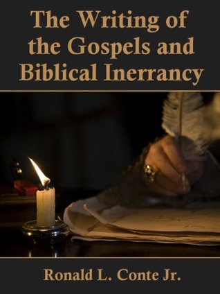 The Writing of the Gospels and Biblical Inerrancy Ronald L Conte Jr The Writing of the Gospels and Biblical Inerrancy Ronald L Conte Jr