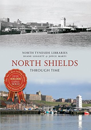 North Shields Through Time Diane Leggett North Shields Through Time Diane Leggett