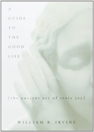 A Guide to the Good Life: The Ancient Art of Stoic Joy