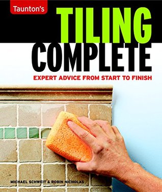 Tiling Complete: Tagline: Expert Advice from Start to Finish Michael Schweit Tiling Complete: Tagline: Expert Advice from Start to Finish Michael Schweit