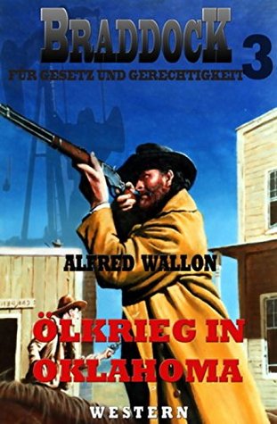 Ölkrieg in Oklahoma (Braddock 3): Cassiopeiapress Western/ Edition Bärenklau Alfred Wallon Ölkrieg in Oklahoma (Braddock 3): Cassiopeiapress Western/ Edition Bärenklau Alfred Wallon