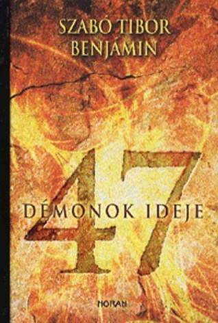 47: Démonok ideje Tibor Benjámin Szabó 47: Démonok ideje Tibor Benjámin Szabó