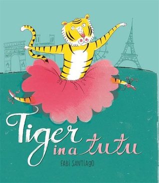 Tiger in a Tutu Fabi Santiago Tiger in a Tutu Fabi Santiago