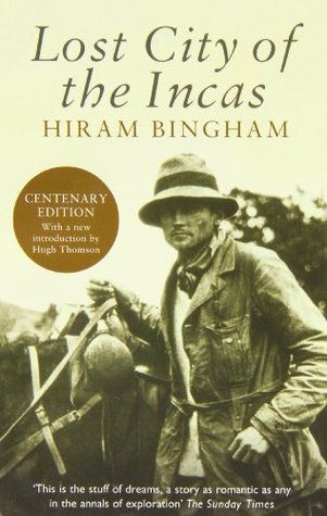 Lost City of the Incas by Hiram Bingham — Reviews, Discussion