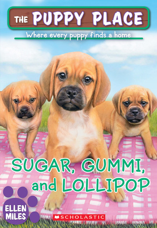 Sugar, Gummi and Lollipop (The Puppy Place #40) Ellen Miles Sugar, Gummi and Lollipop (The Puppy Place #40) Ellen Miles