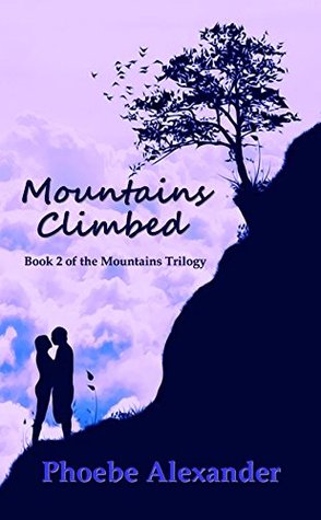 Mountains Climbed (Mountains Trilogy Book 2) Phoebe Alexander Mountains Climbed (Mountains Trilogy Book 2) Phoebe Alexander