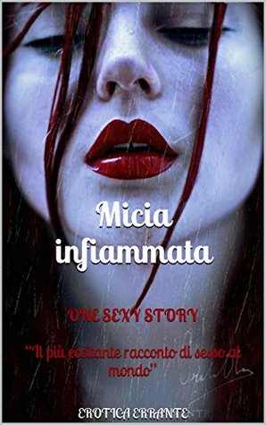 Micia infiammata: ONE SEXY STORY Il più eccitante racconto di sesso al mondo Donatella Micia infiammata: ONE SEXY STORY Il più eccitante racconto di sesso al mondo Donatella