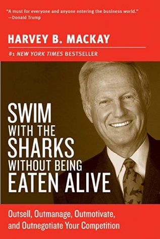 Swim with the Sharks Without Being Eaten Alive by Harvey B. Mackay