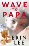 Wave to Papa