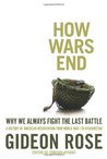 How Wars End: Why We Always Fight the Last Battle