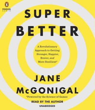 A Revolutionary Approach to Getting Stronger, Happier, Braver and More Resilient--Powered by the Science of Games - Jane McGonigal