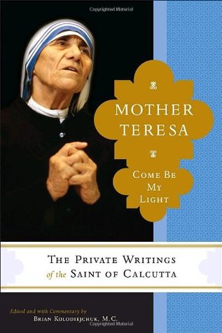 mother teresa the private writings of the saint of calcutta Mother teresa: come be my light: the private writings of the saint of calcutta - kindle edition by mother teresa, brian kolodiejchuk download it once and read it on. mother teresa the private writings of the saint of calcutta Mother teresa: come be my light: the private writings of the saint of calcutta - kindle edition by mother teresa, brian kolodiejchuk download it once and read it on.