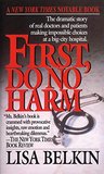 First, Do No Harm: The Dramatic Story of Real Doctors and Patients Making Impossible Choices at a Big-City Hospital First, Do No Harm: The Dramatic Story of Real Doctors and Patients Making Impossible Choices at a Big-City Hospital