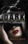 Into My Silhouette: Discovering the Dark