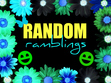 Random Ramblings