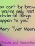 You can't be brave if you've only had wonderful things happen to you.