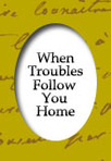 When Troubles Follow You Home