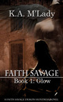 Faith Savage Bk 1 ~ Glow