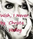 Wish, I Never (Wish Chronicles #1 )