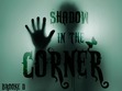 Shadow In The Corner