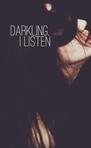 Darkling, I Listen