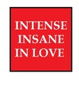 Intense Insane In love