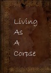 Living As A Corpse